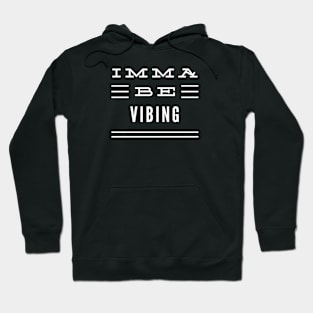 Imma Be Vibing - 3 Line Typography Hoodie